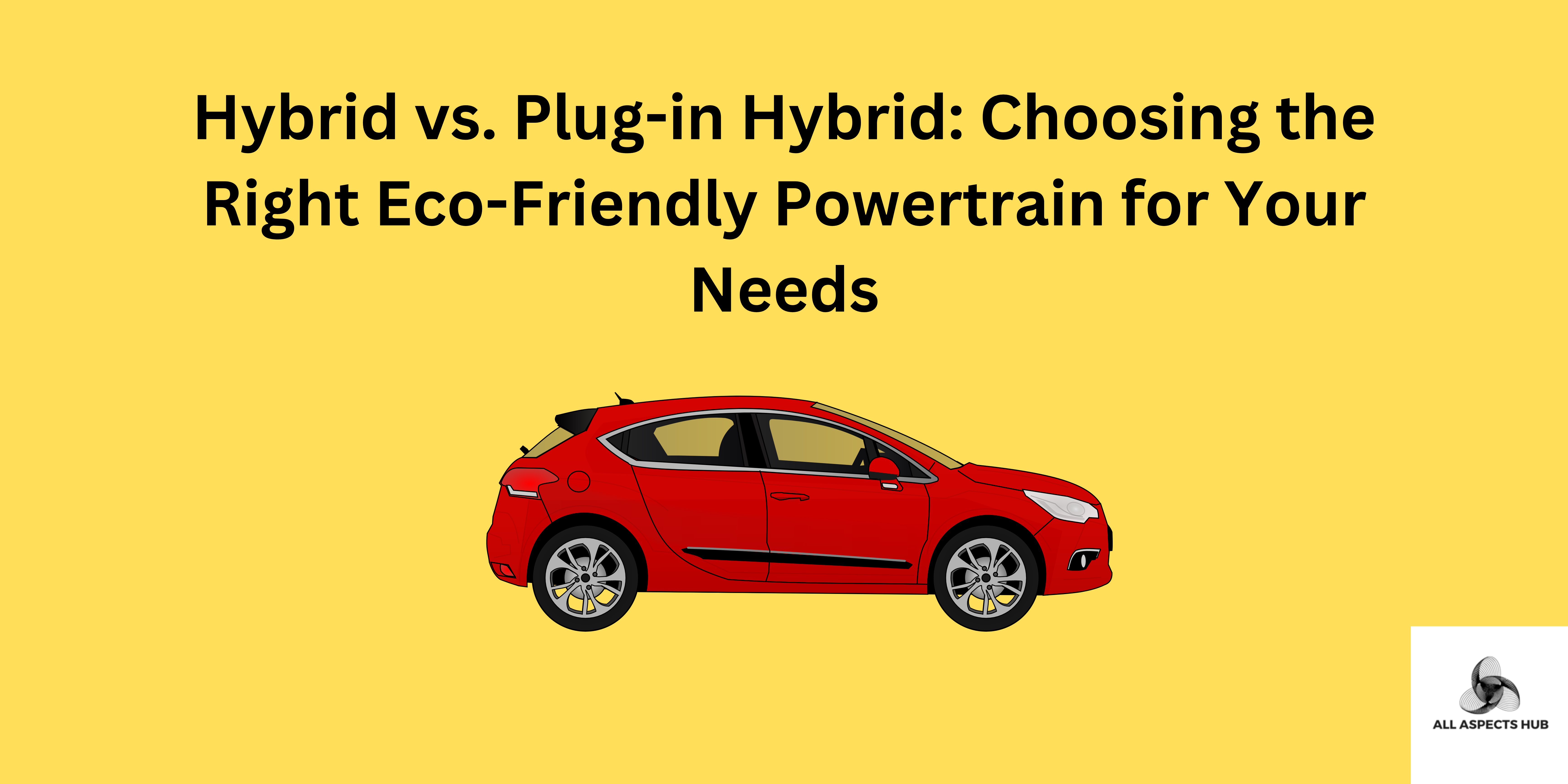 Hybrid vs. Plug-in Hybrid: Choosing the Right Eco-Friendly Powertrain for Your Needs