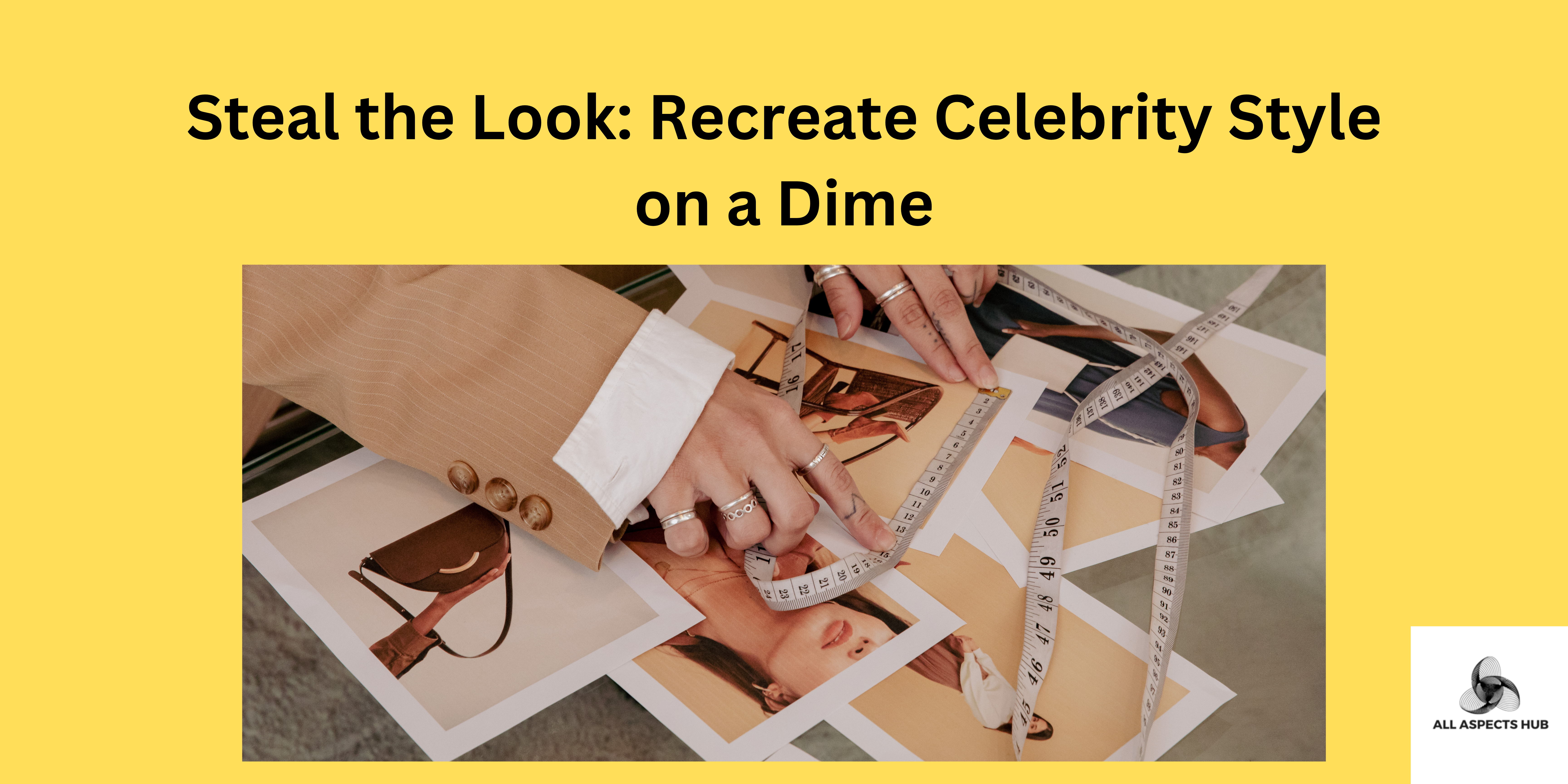 Steal the Look: Recreate Celebrity Style on a Dime