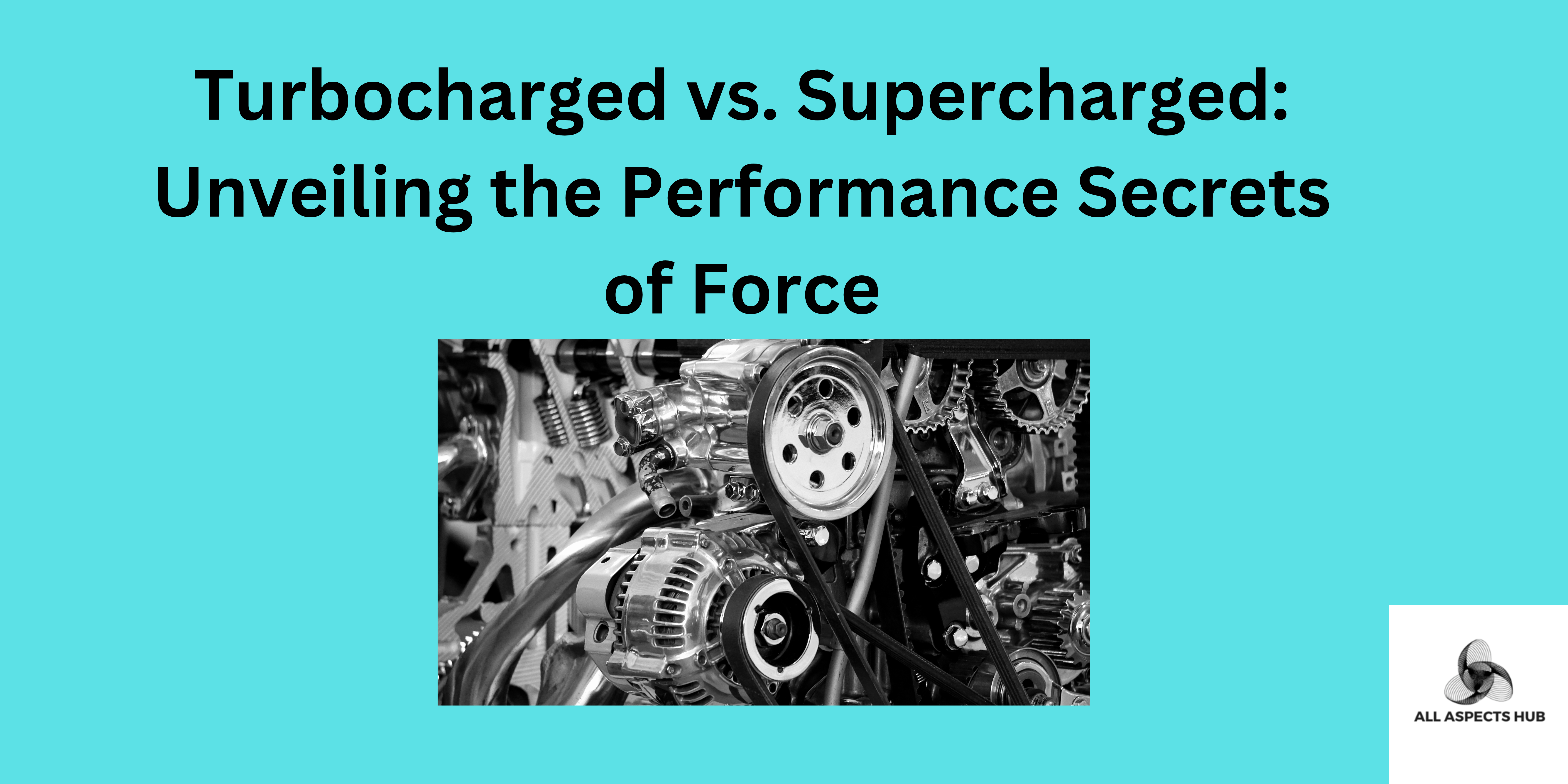 Turbocharged vs. Supercharged: Unveiling the Performance Secrets of Force